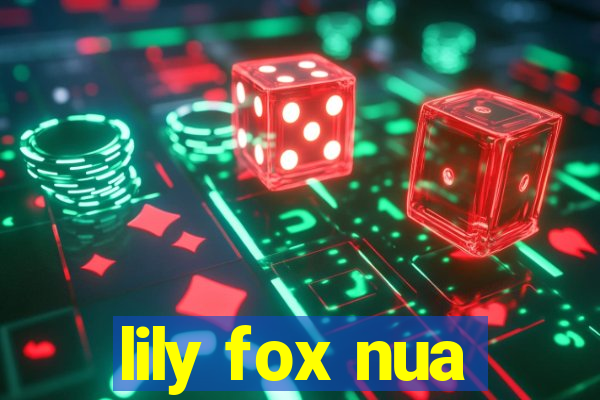 lily fox nua